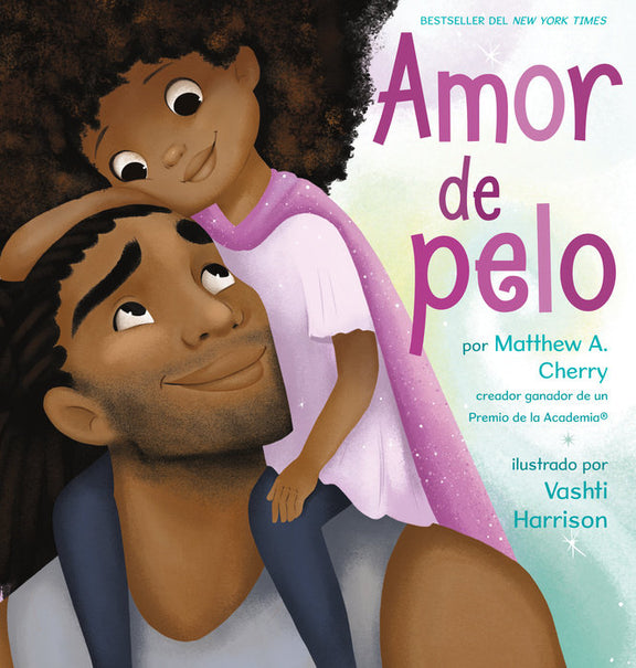 Book cover of Amor de Pelo with an illustration of a girl with a big beautiful head of hair sitting on her fathers shoulder's.