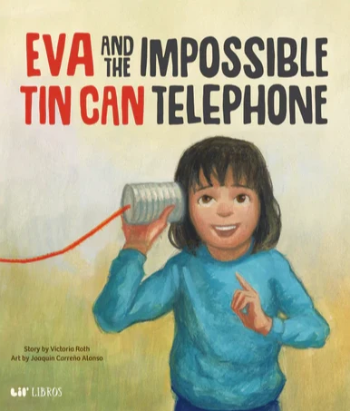 Book cover of Eva and the Impossible Tin Can Telephone with an illustration of a girl holding a tin can on a string up to her ear.