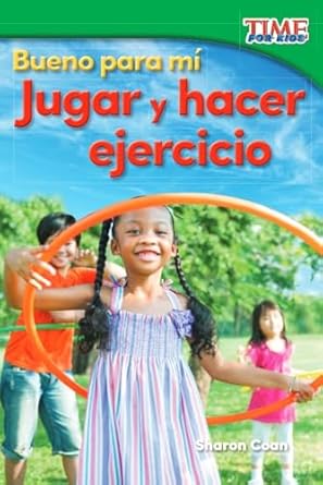 Bueno para mí. Jugar y hacer ejercicio (Good for Me. Play and Exercise)