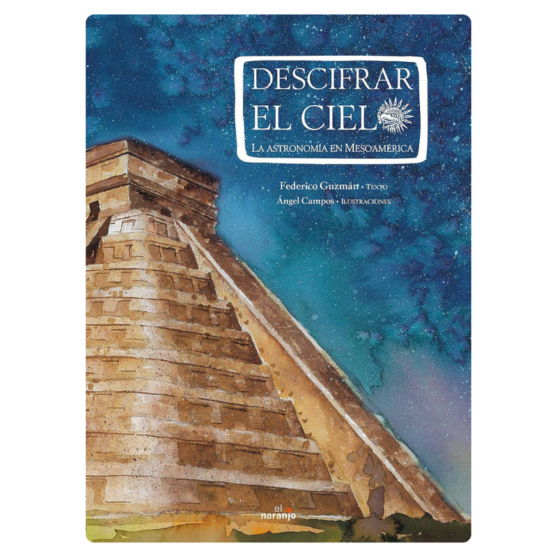 Descifrar el cielo. La astronomía en Mesoamérica