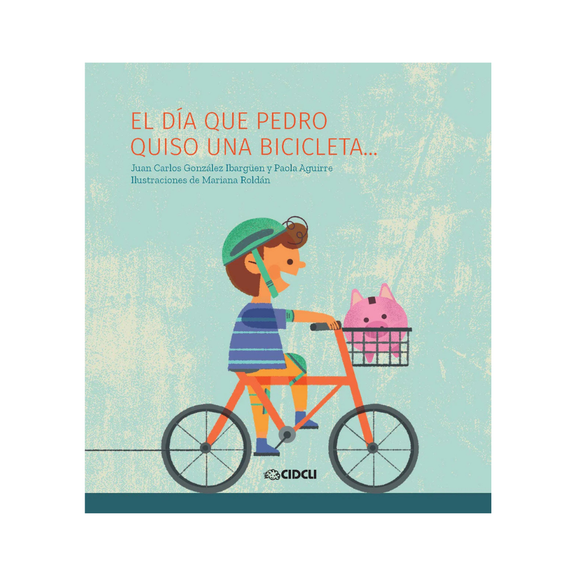 El día que Pedro quiso una bicicleta — Juan Carlos González Ibarguüen