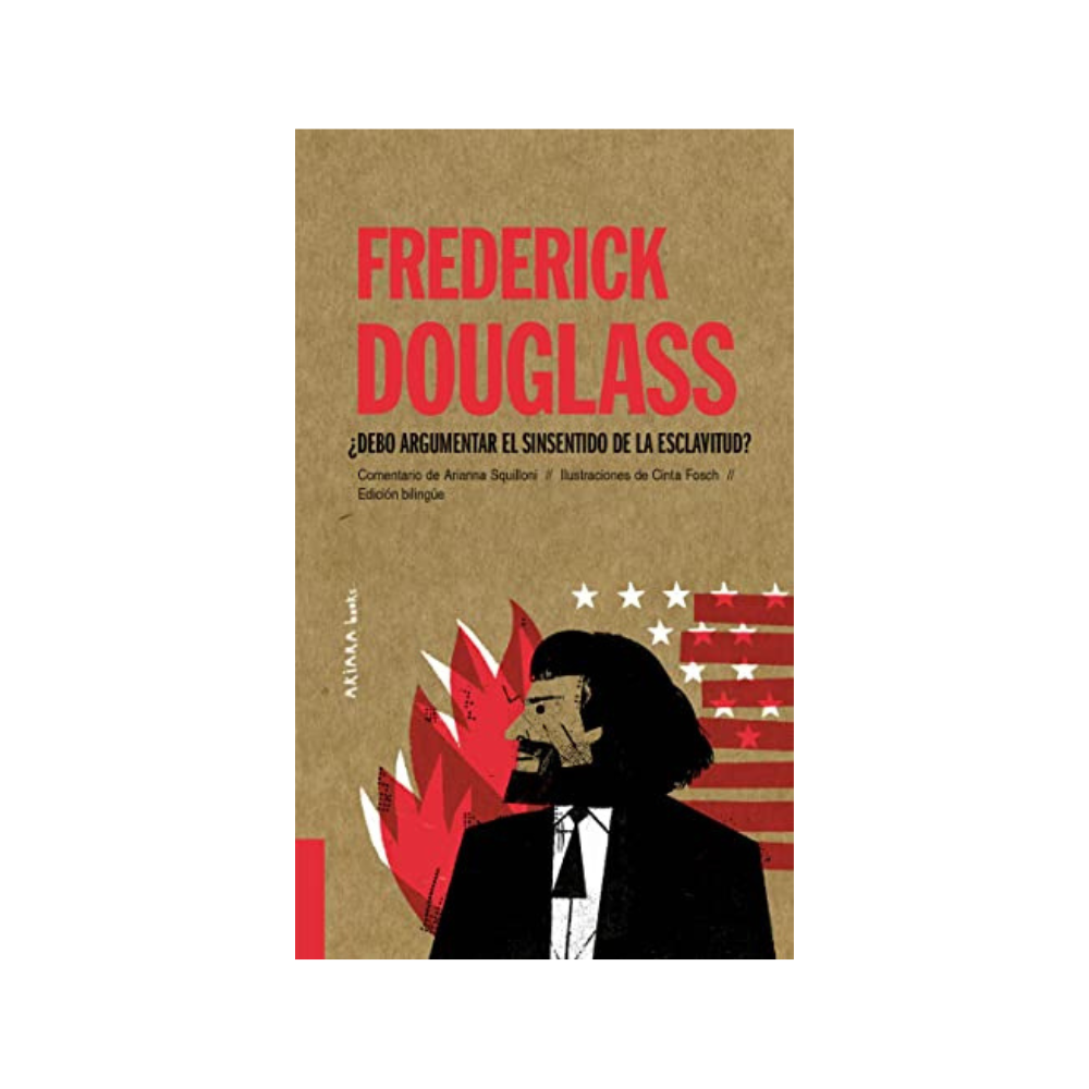 Frederick Douglass. ¿Debo argumentar el sinsentido de la esclavitud?