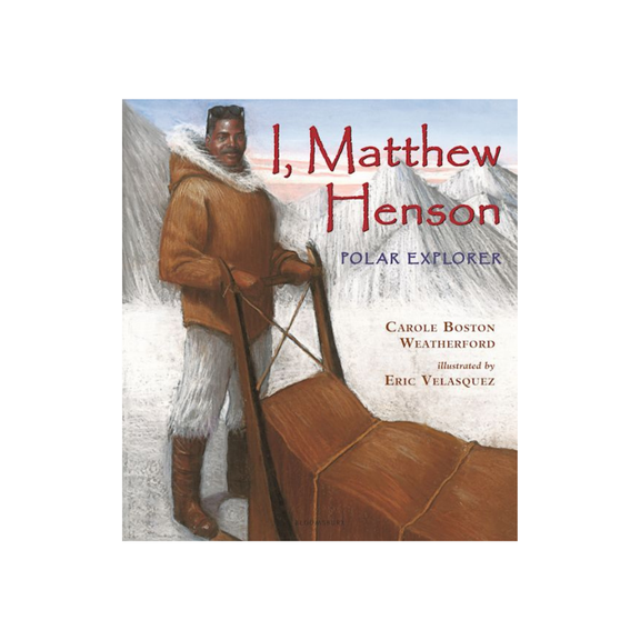 I, Matthew Henson — Carole Boston Weatherford