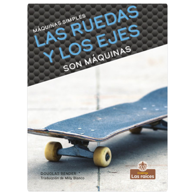 Las ruedas y los ejes son máquinas (Wheels and Axles Are Machines)
