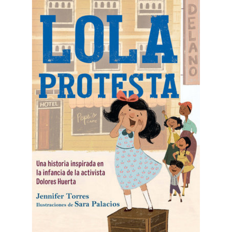 Lola protesta Una historia inspirada en la infancia de Dolores Huerta
