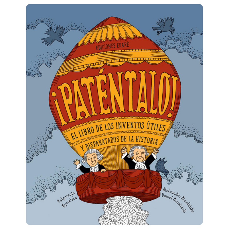 ¡Paténtalo! El libro de los inventos útiles y disparatados de la historia