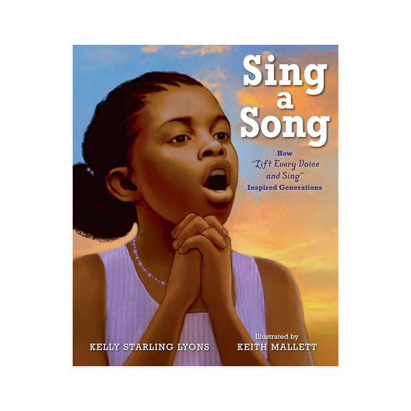 Sing a Song. How Lift Every Voice and Sing Inspired Generations — Kelly Starling Lyons