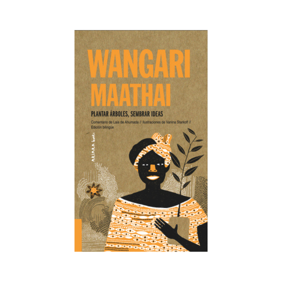 Wangari Maathai. Plantar árboles, sembrar ideas