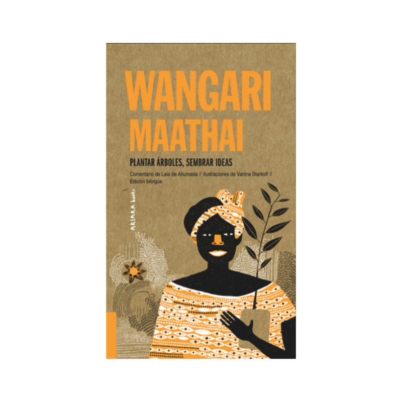 Wangari Maathai. Plantar árboles, sembrar ideas
