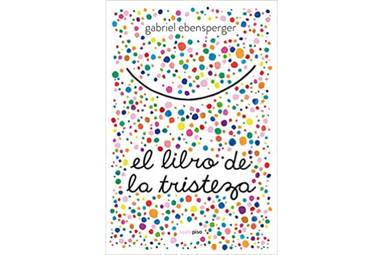 Book cover of El Libro de la Tristeza with an illustration of a bunch of colorful dots with a smile.