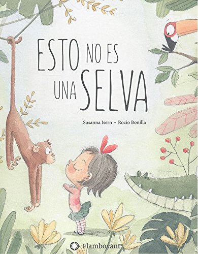 Book cover of Esto no es una Selva with an illustration of a little girl in a rainforest talking to a monkey with an alligator and a tucan listen.