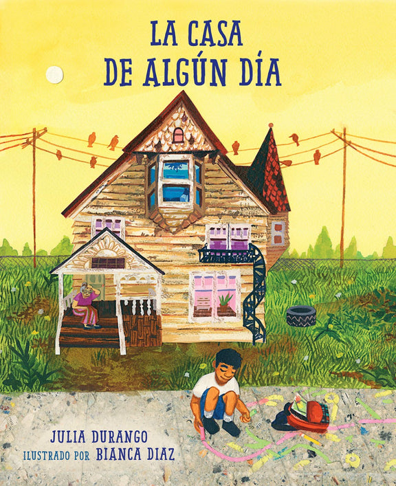 Book cover of La Casa de Algun Dia with an illustration of a little boy drawing on the sidewalk with his house behind him.